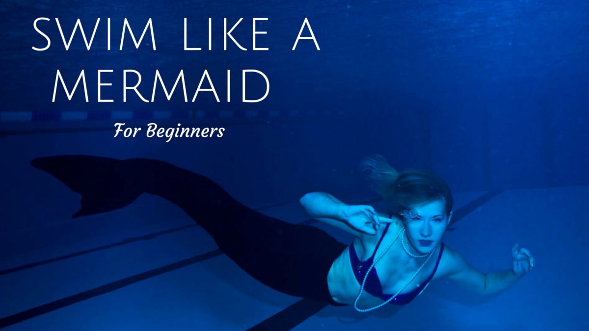 Swim Like A Mermaid 10 Step Guide For Beginner Mermaids