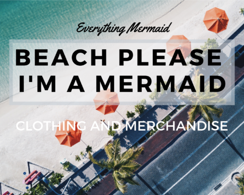 BEACH PLEASE im a mermaid